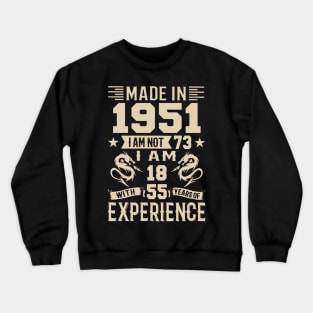 Made In 1951 I Am Not 73 I Am 18 With 55 Years Of Experience Crewneck Sweatshirt